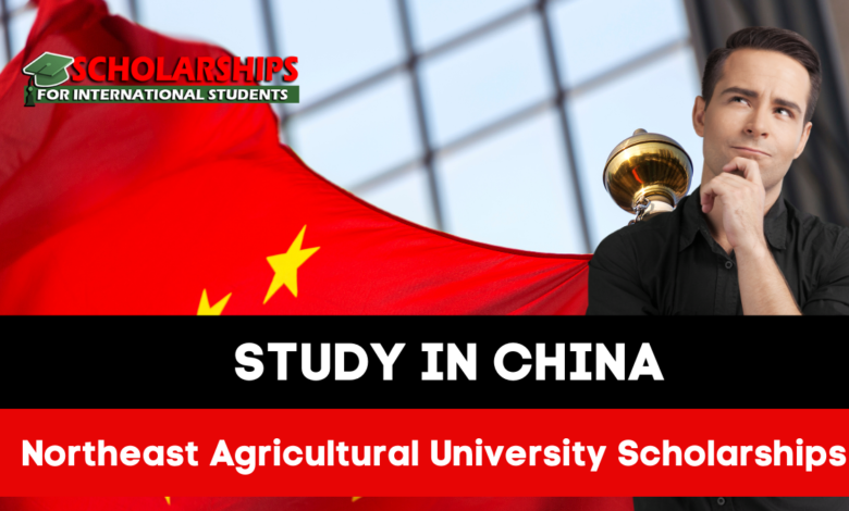 Northeast Agricultural University Chinese Government Scholarships 2024 |Fully Funded