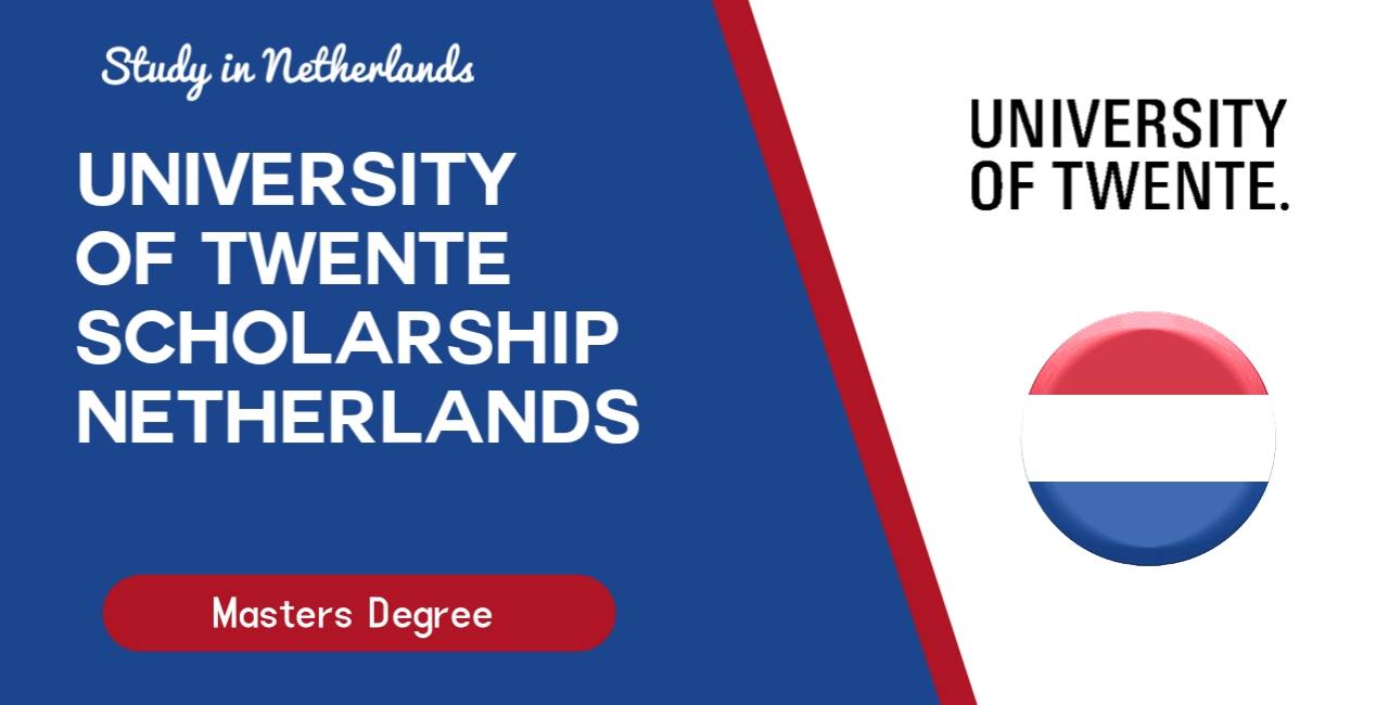 University of Twente Scholarship 2024 | Step by Step